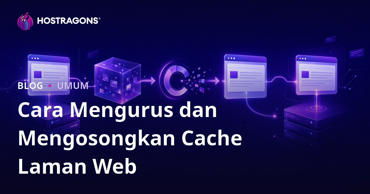 Cara Mengurus dan Mengosongkan Cache Laman Web