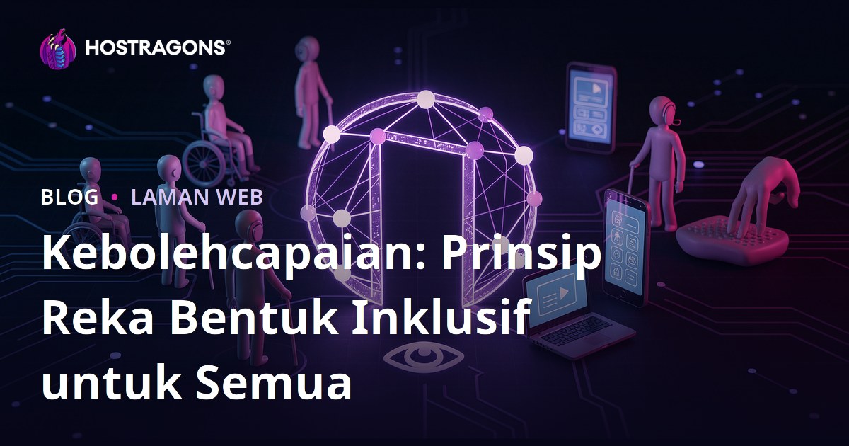Kebolehcapaian: Prinsip Reka Bentuk Inklusif untuk Semua
