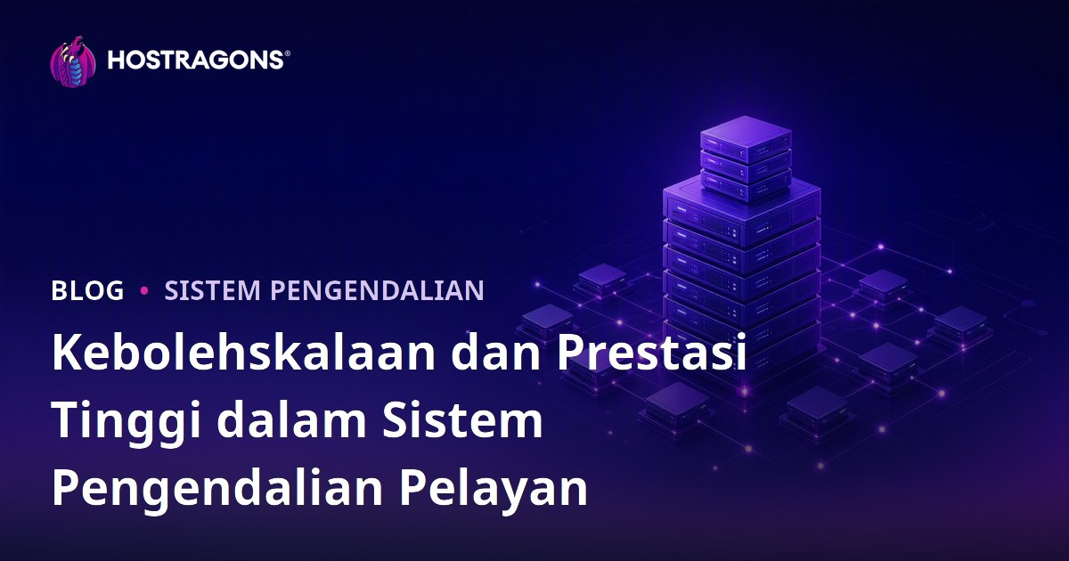Kebolehskalaan dan Prestasi Tinggi dalam Sistem Pengendalian Pelayan
