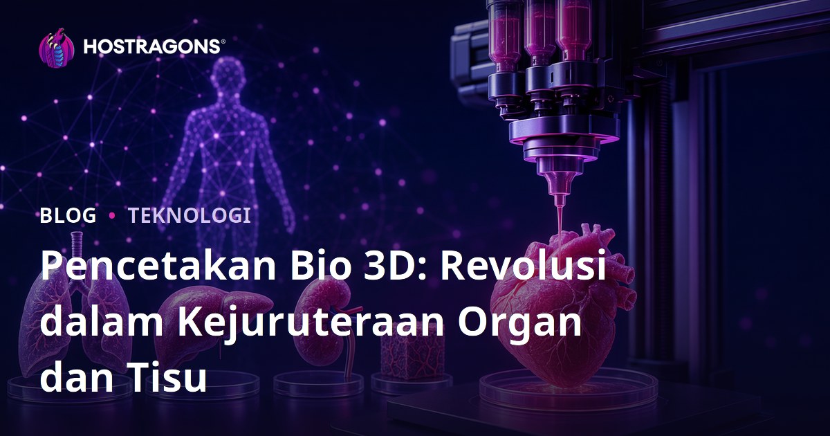 Pencetakan Bio 3D: Revolusi dalam Kejuruteraan Organ dan Tisu