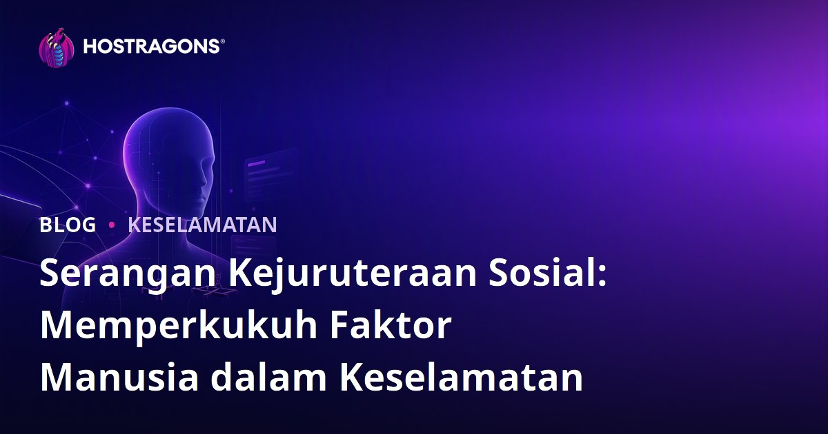 Serangan Kejuruteraan Sosial: Memperkukuh Faktor Manusia dalam Keselamatan