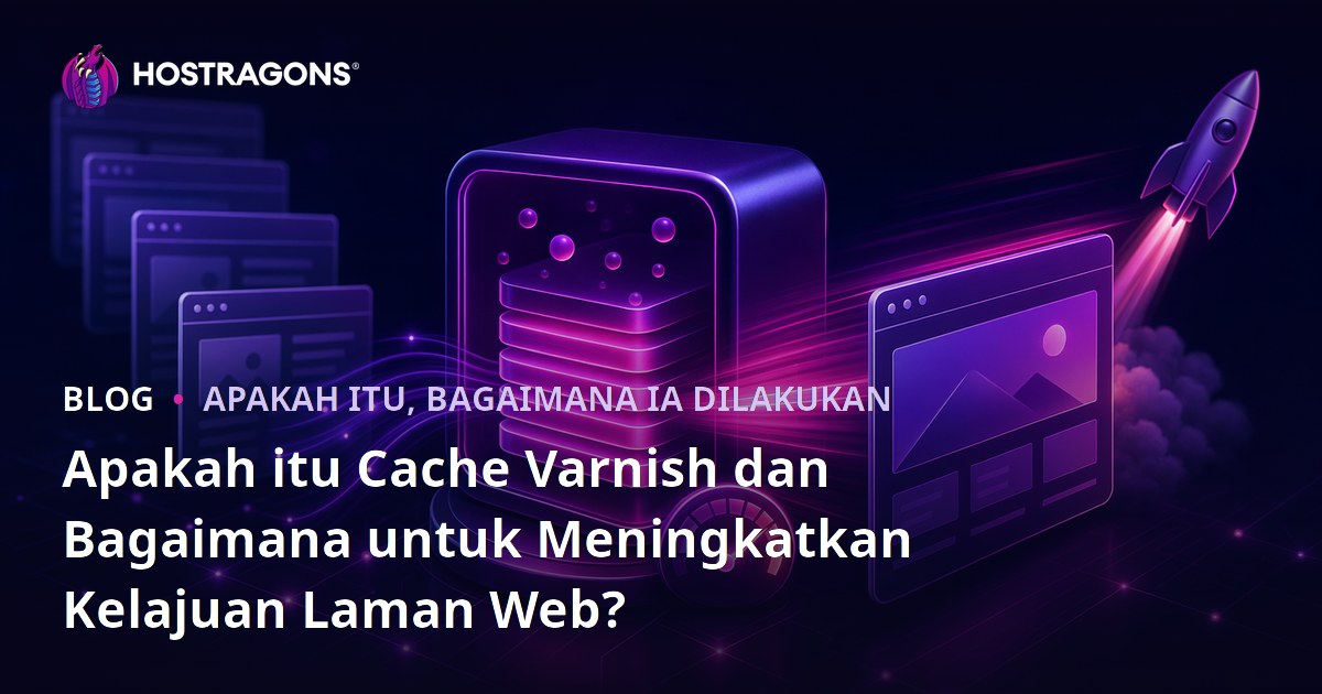 Apakah itu Cache Varnish dan Bagaimana untuk Meningkatkan Kelajuan Laman Web?