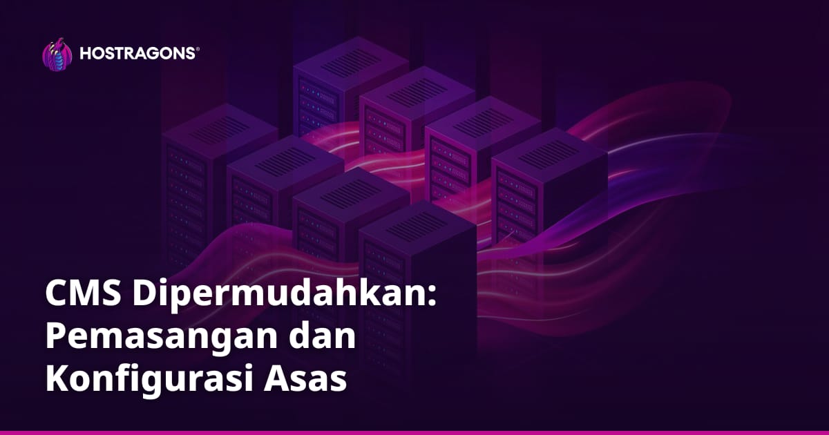CMS Dipermudahkan: Pemasangan dan Konfigurasi Asas