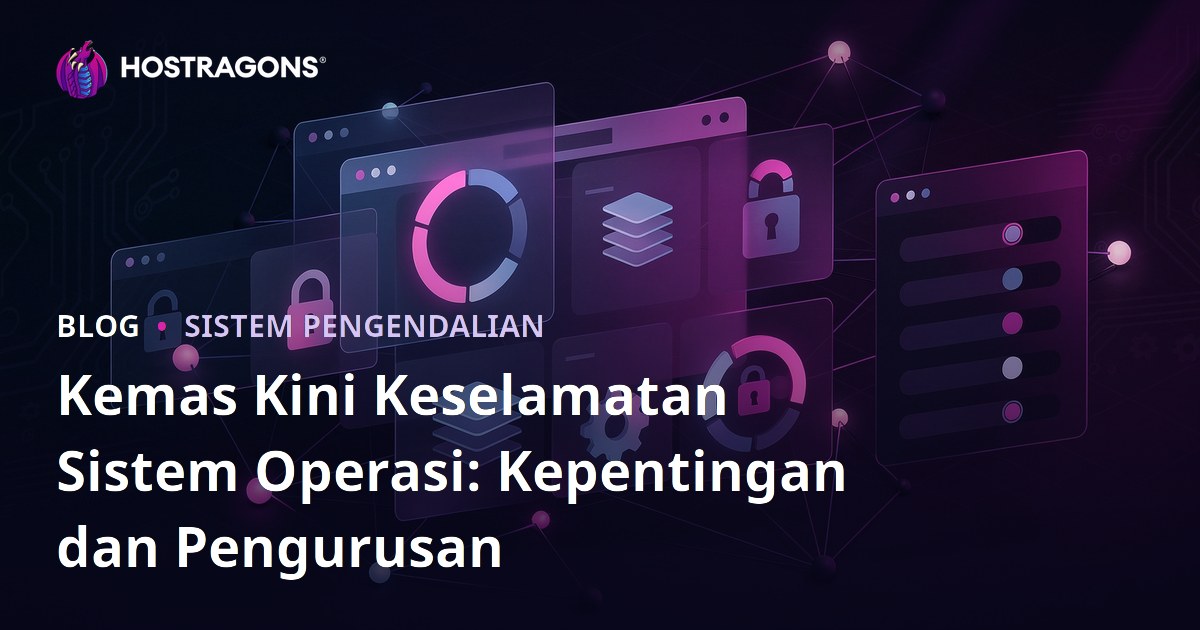 Kemas Kini Keselamatan Sistem Operasi: Kepentingan dan Pengurusan