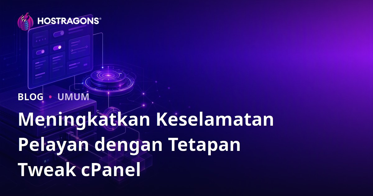 Meningkatkan Keselamatan Pelayan dengan Tetapan Tweak cPanel