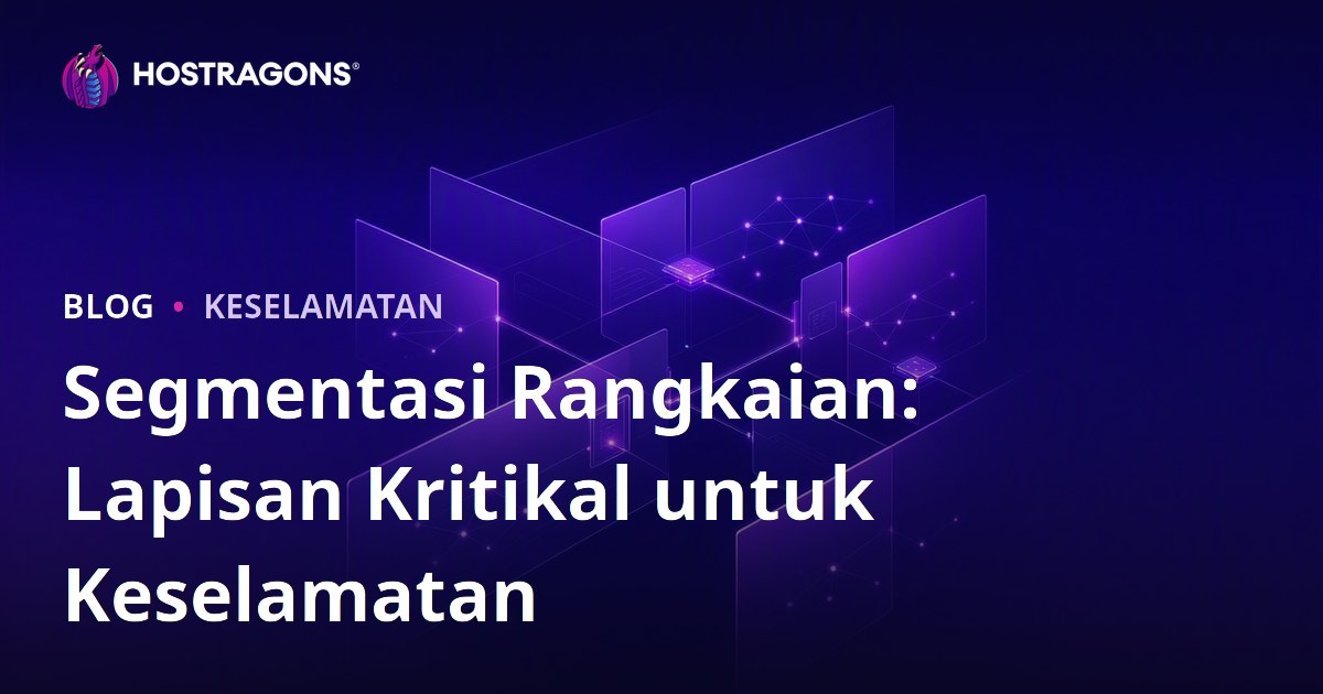 Segmentasi Rangkaian: Lapisan Kritikal untuk Keselamatan
