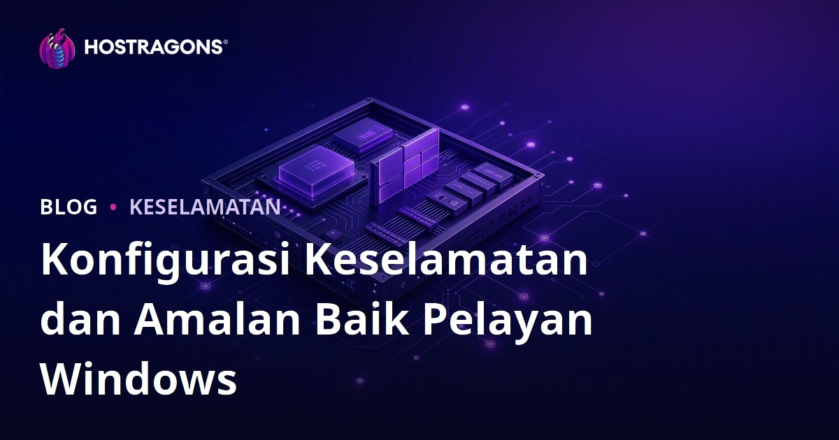 Konfigurasi Keselamatan dan Amalan Baik Pelayan Windows