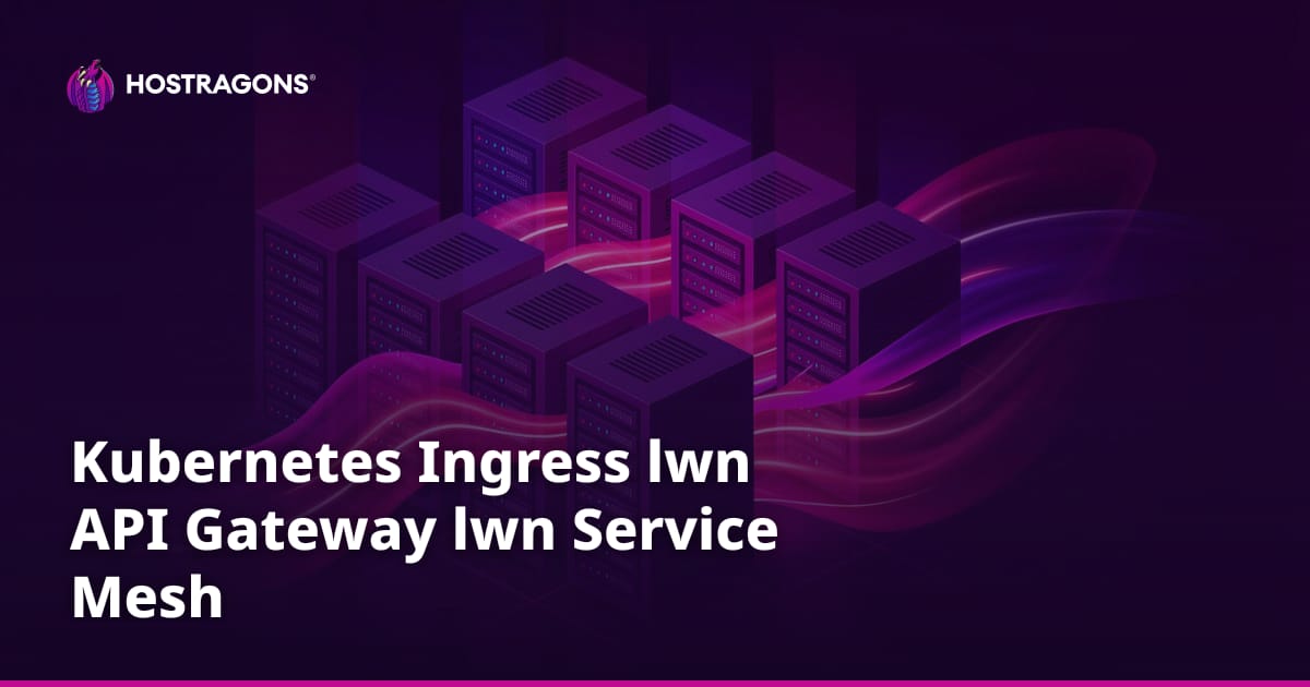 Kubernetes Ingress lwn API Gateway lwn Service Mesh
