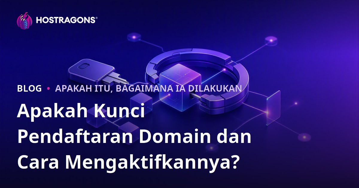 Apakah Kunci Pendaftaran Domain dan Cara Mengaktifkannya?