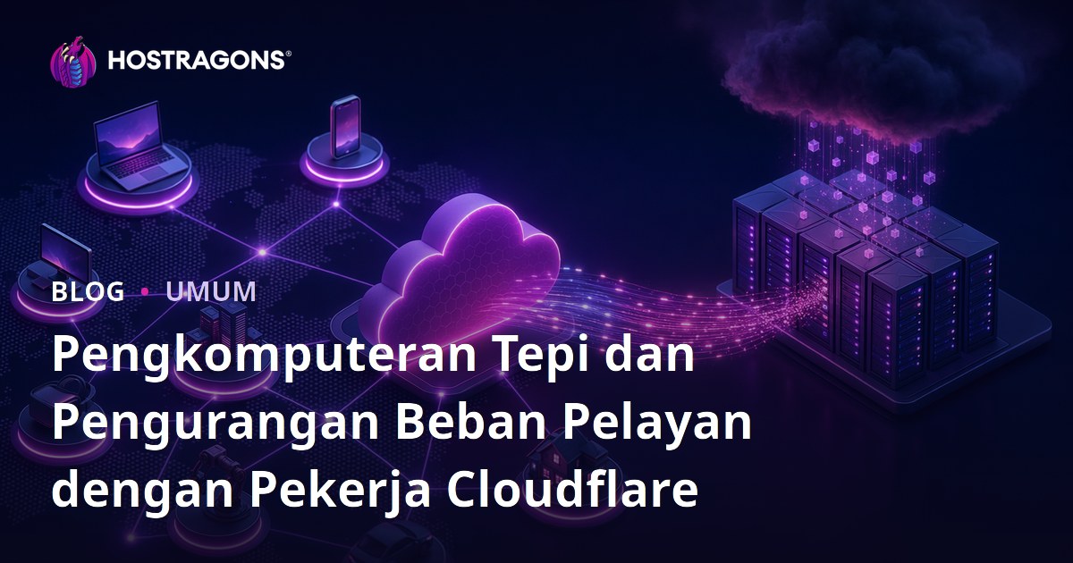 Pengkomputeran Tepi dan Pengurangan Beban Pelayan dengan Pekerja Cloudflare
