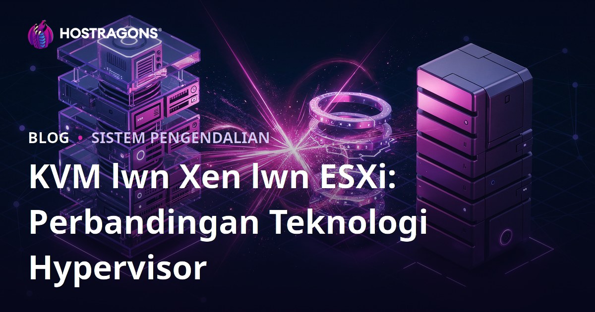 KVM lwn Xen lwn ESXi: Perbandingan Teknologi Hypervisor