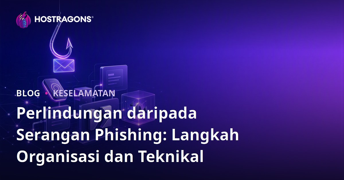 Perlindungan daripada Serangan Phishing: Langkah Organisasi dan Teknikal