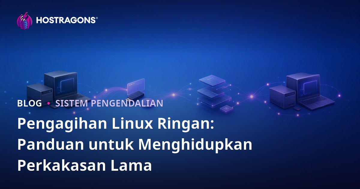 Pengagihan Linux Ringan: Panduan untuk Menghidupkan Perkakasan Lama