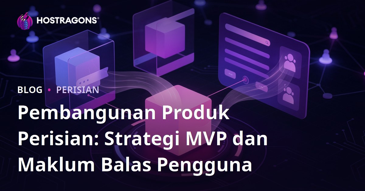 Pembangunan Produk Perisian: Strategi MVP dan Maklum Balas Pengguna