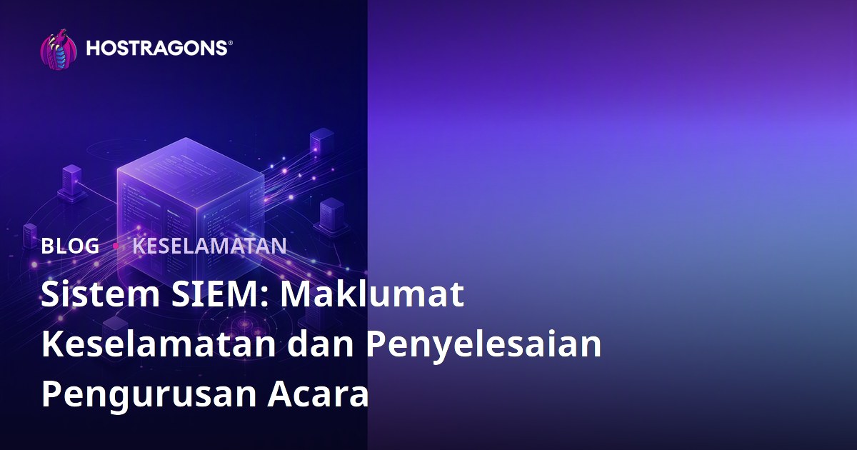 Sistem SIEM: Maklumat Keselamatan dan Penyelesaian Pengurusan Acara