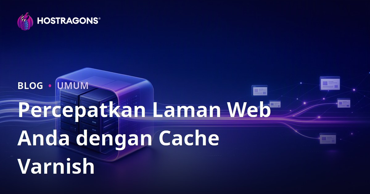 Percepatkan Laman Web Anda dengan Cache Varnish