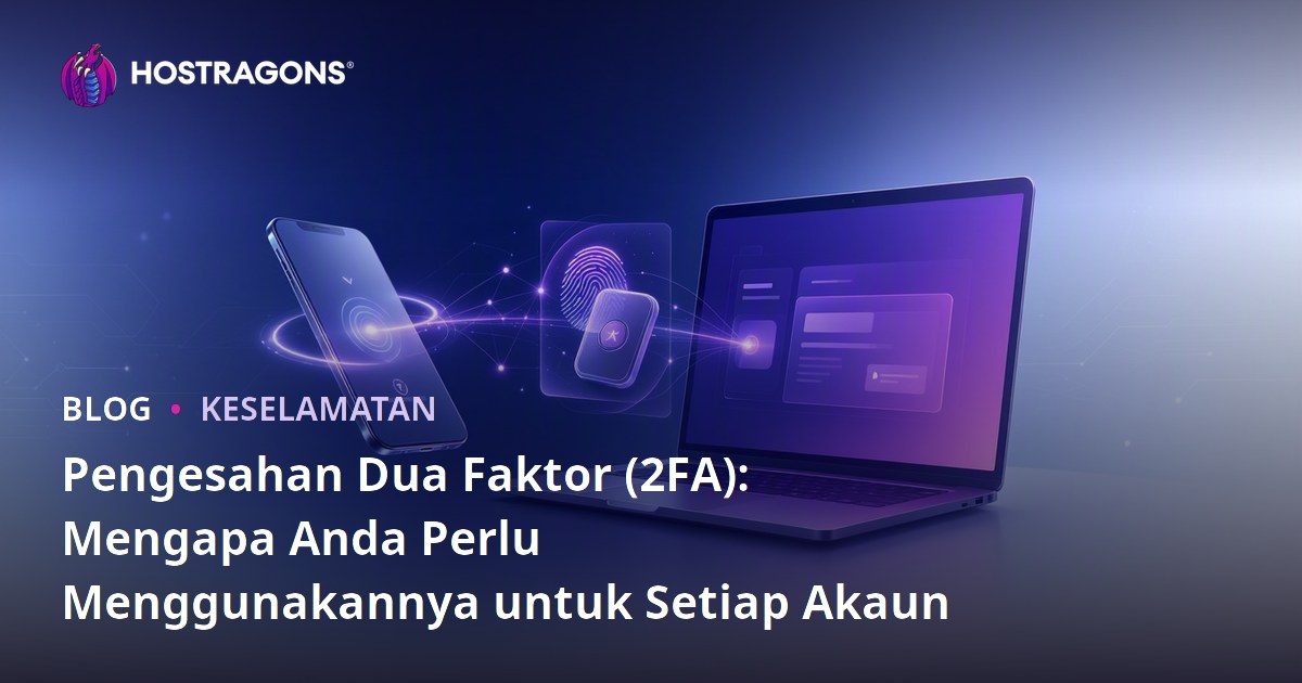 Pengesahan Dua Faktor (2FA): Mengapa Anda Perlu Menggunakannya untuk Setiap Akaun