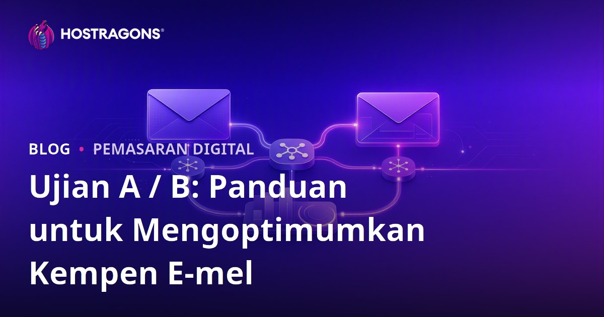 Ujian A / B: Panduan untuk Mengoptimumkan Kempen E-mel