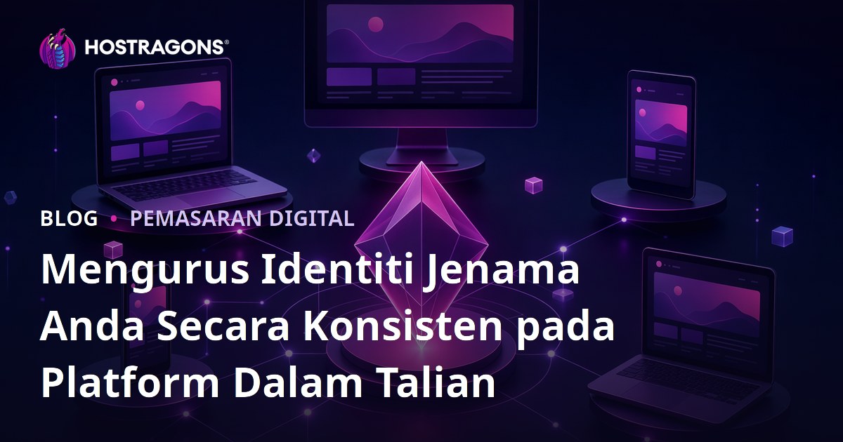 Mengurus Identiti Jenama Anda Secara Konsisten pada Platform Dalam Talian