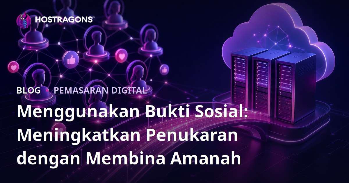 Menggunakan Bukti Sosial: Meningkatkan Penukaran dengan Membina Amanah