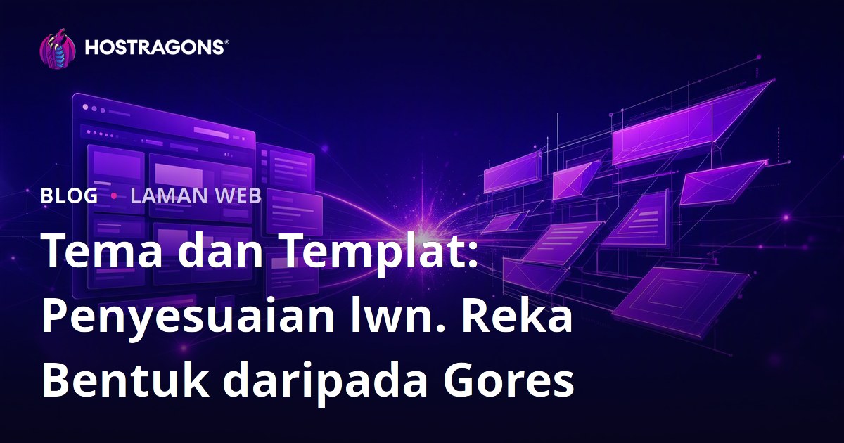 Tema dan Templat: Penyesuaian lwn. Reka Bentuk daripada Gores