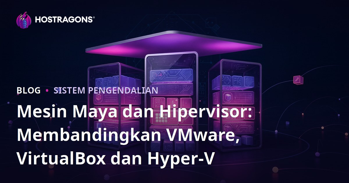 Mesin Maya dan Hipervisor: Membandingkan VMware, VirtualBox dan Hyper-V