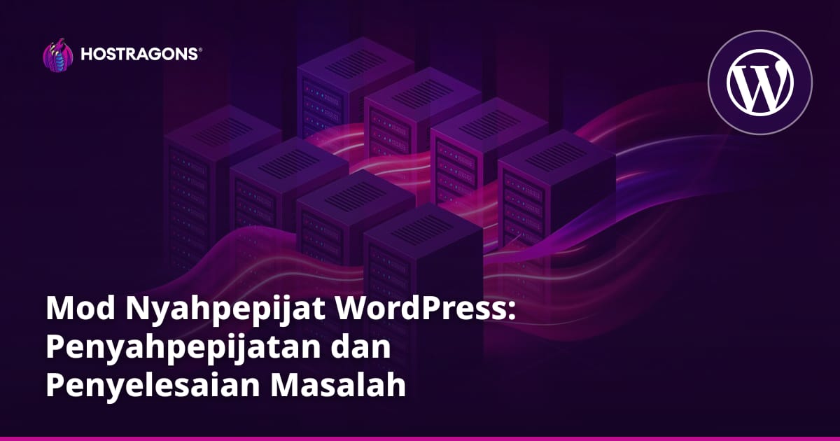 Mod Nyahpepijat WordPress: Penyahpepijatan dan Penyelesaian Masalah
