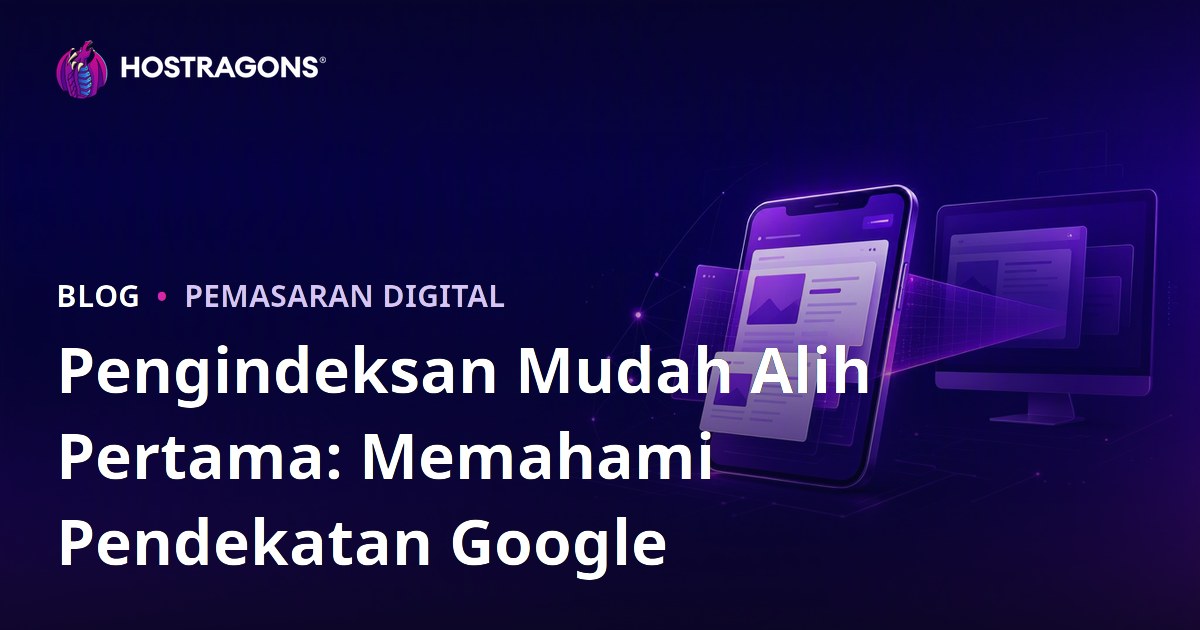Pengindeksan Mudah Alih Pertama: Memahami Pendekatan Google