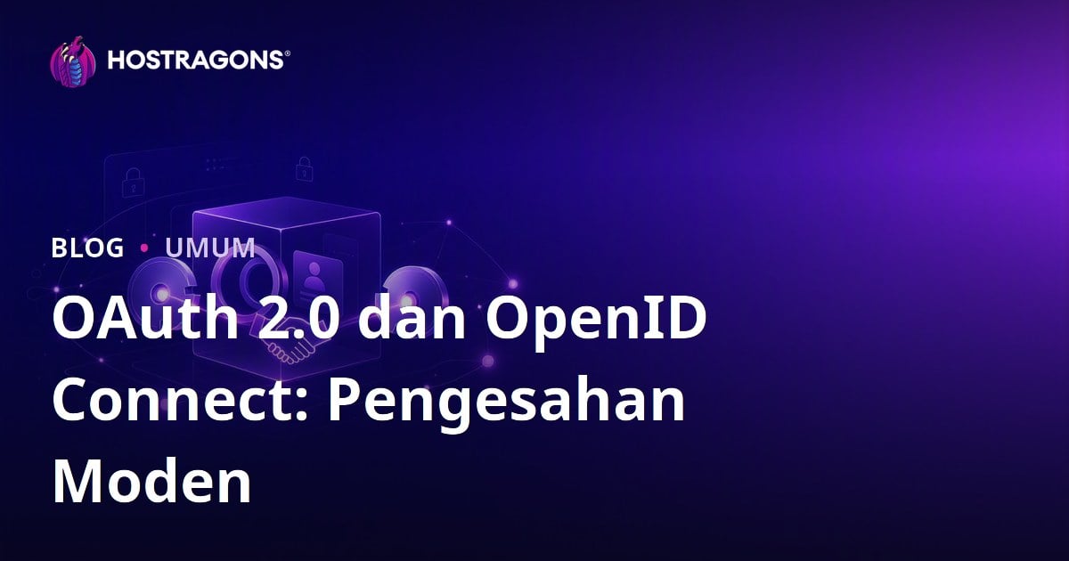 OAuth 2.0 dan OpenID Connect: Pengesahan Moden