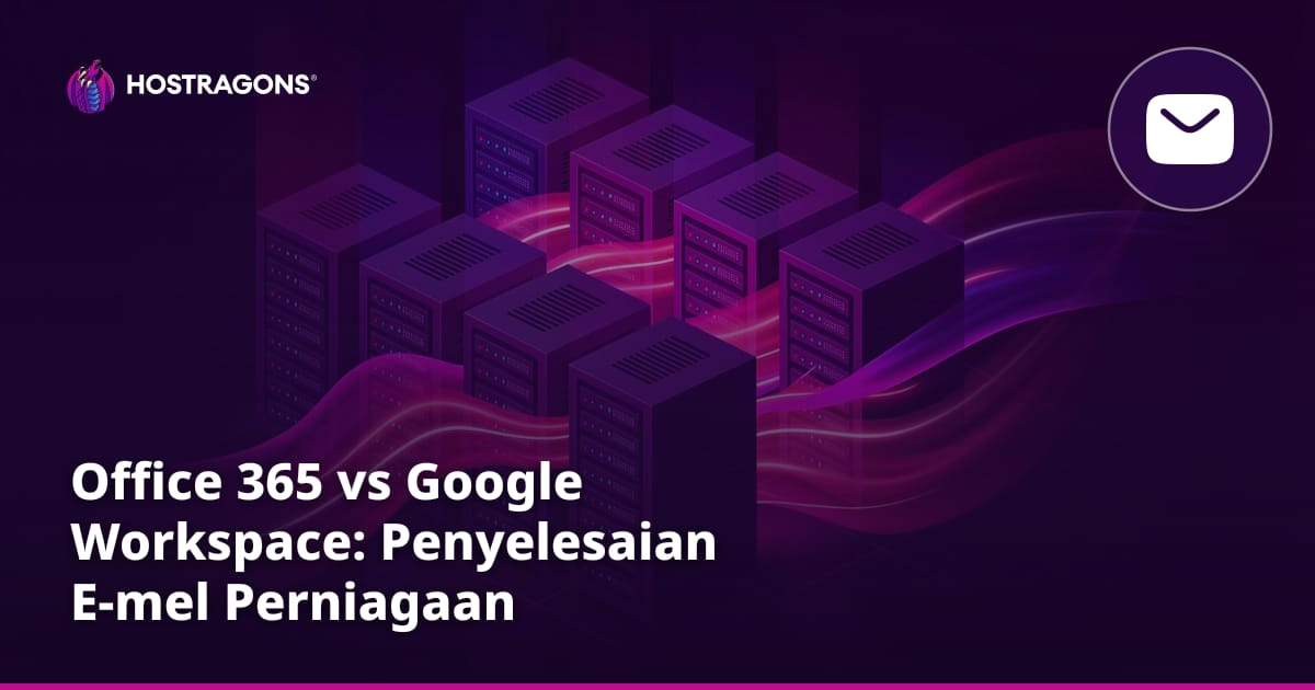 Office 365 vs Google Workspace: Penyelesaian E-mel Perniagaan
