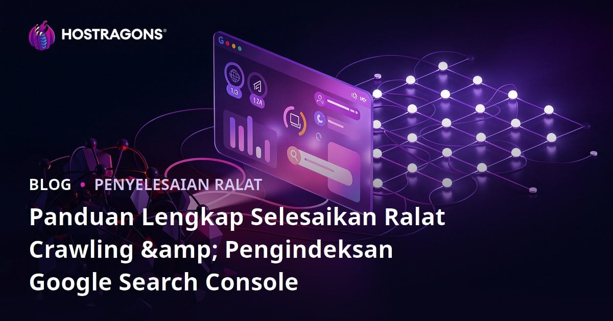 Panduan Lengkap Selesaikan Ralat Crawling & Pengindeksan Google Search Console