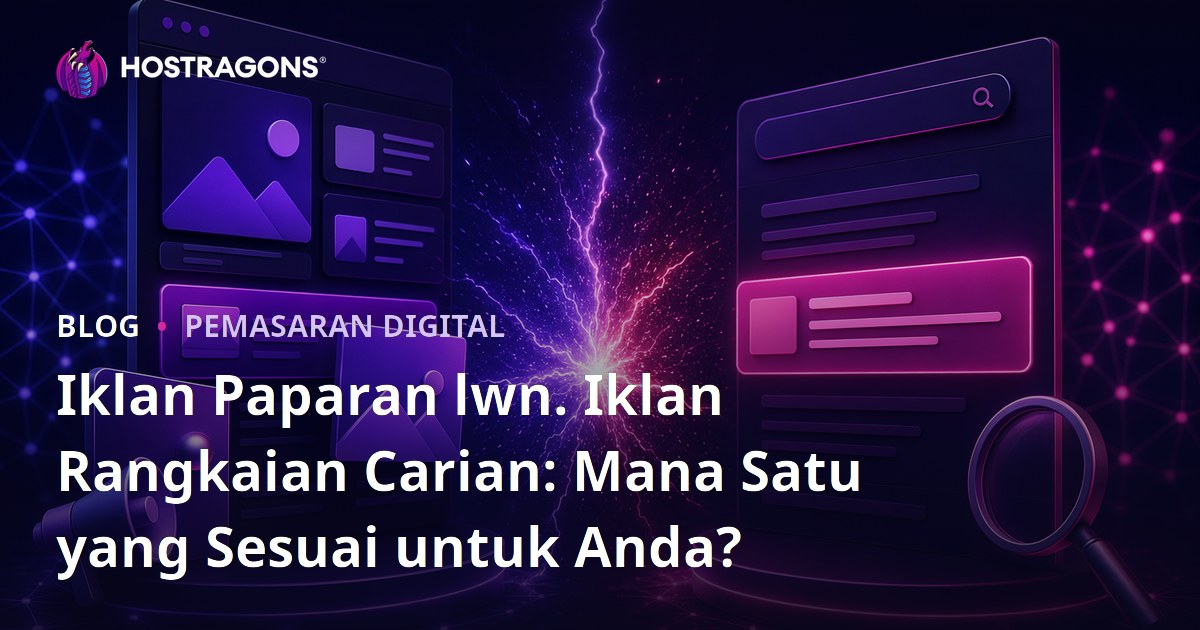 Iklan Paparan lwn. Iklan Rangkaian Carian: Mana Satu yang Sesuai untuk Anda?