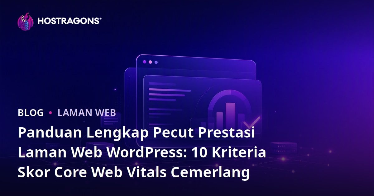 Panduan Lengkap Pecut Prestasi Laman Web WordPress: 10 Kriteria Skor Core Web Vitals Cemerlang