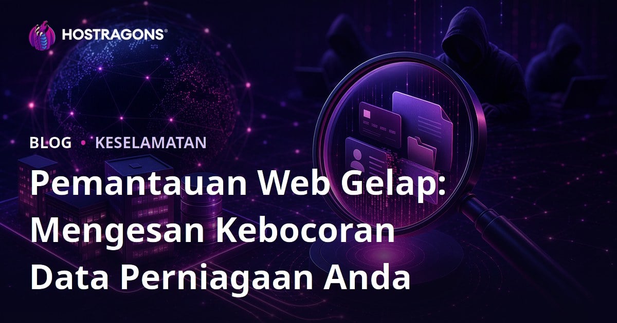 Pemantauan Web Gelap: Mengesan Kebocoran Data Perniagaan Anda