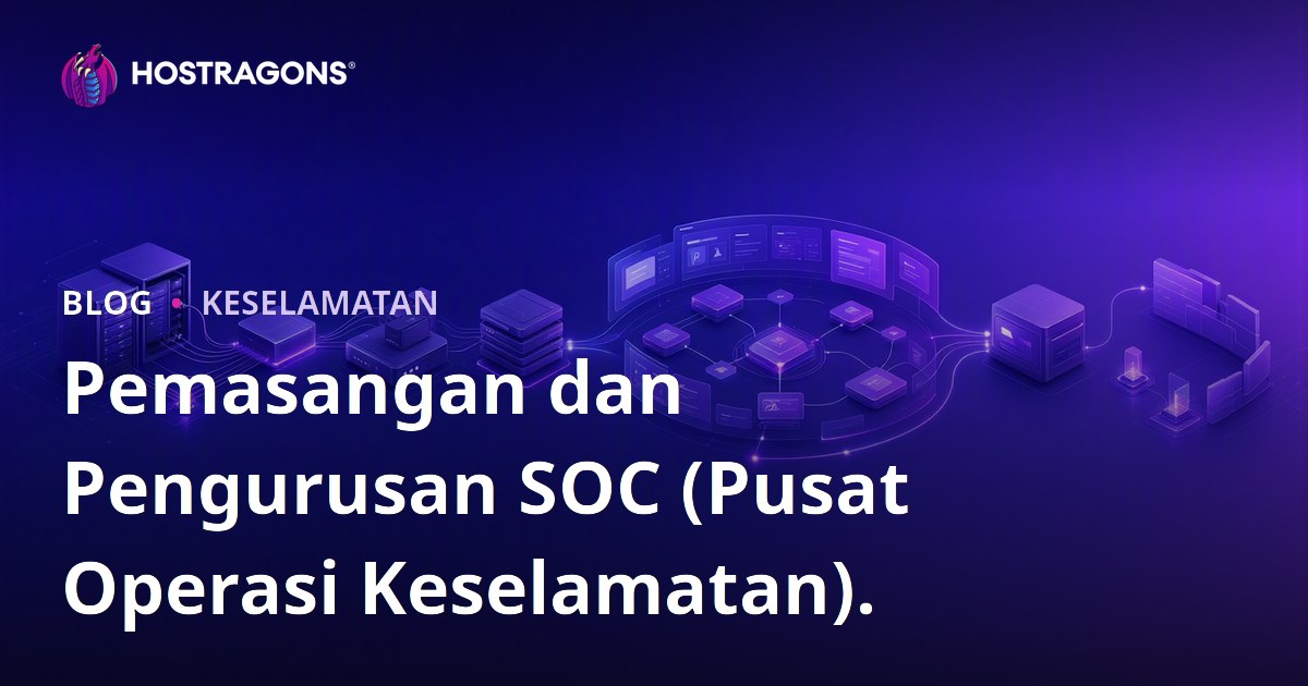 Pemasangan dan Pengurusan SOC (Pusat Operasi Keselamatan).