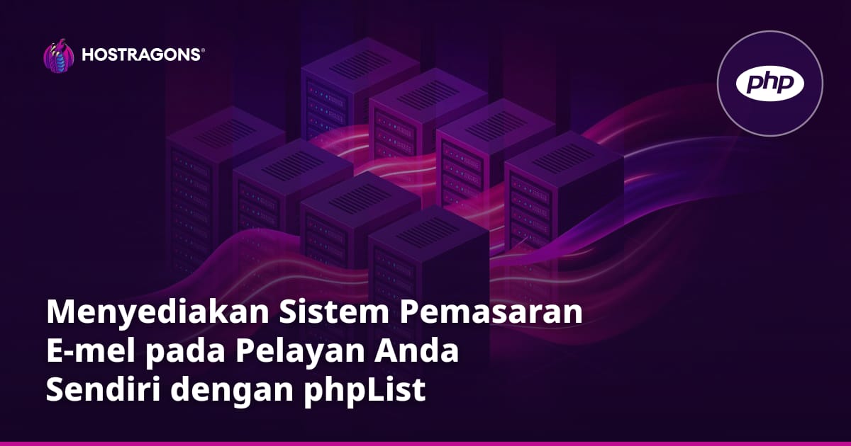 Menyediakan Sistem Pemasaran E-mel pada Pelayan Anda Sendiri dengan phpList