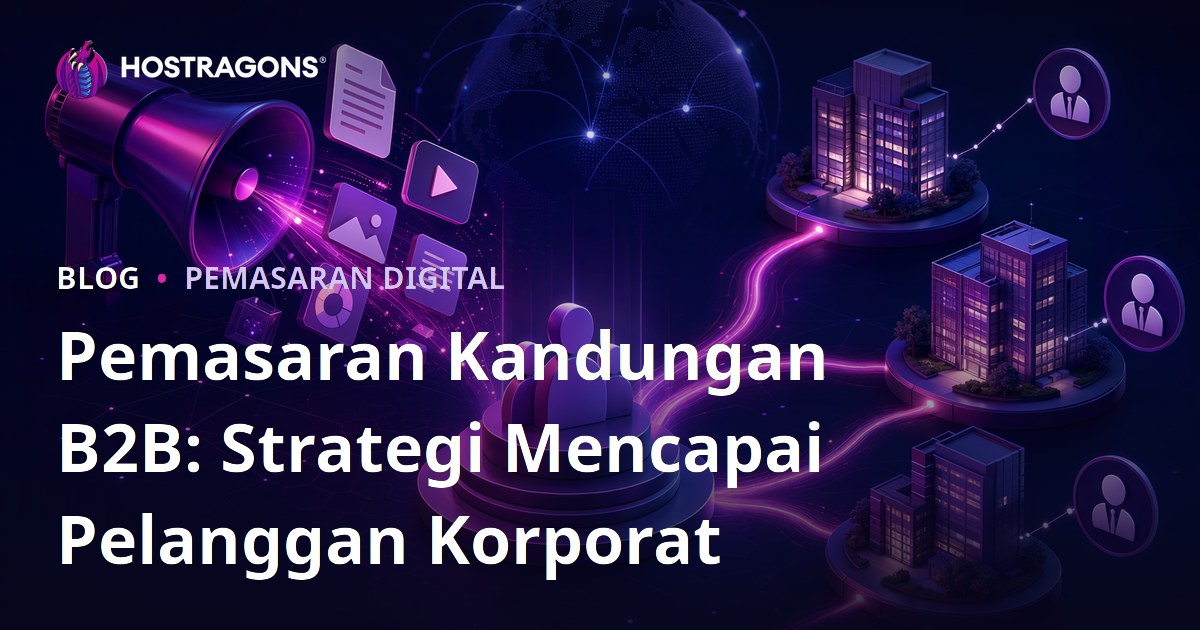 Pemasaran Kandungan B2B: Strategi Mencapai Pelanggan Korporat