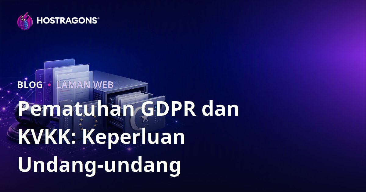 Pematuhan GDPR dan KVKK: Keperluan Undang-undang