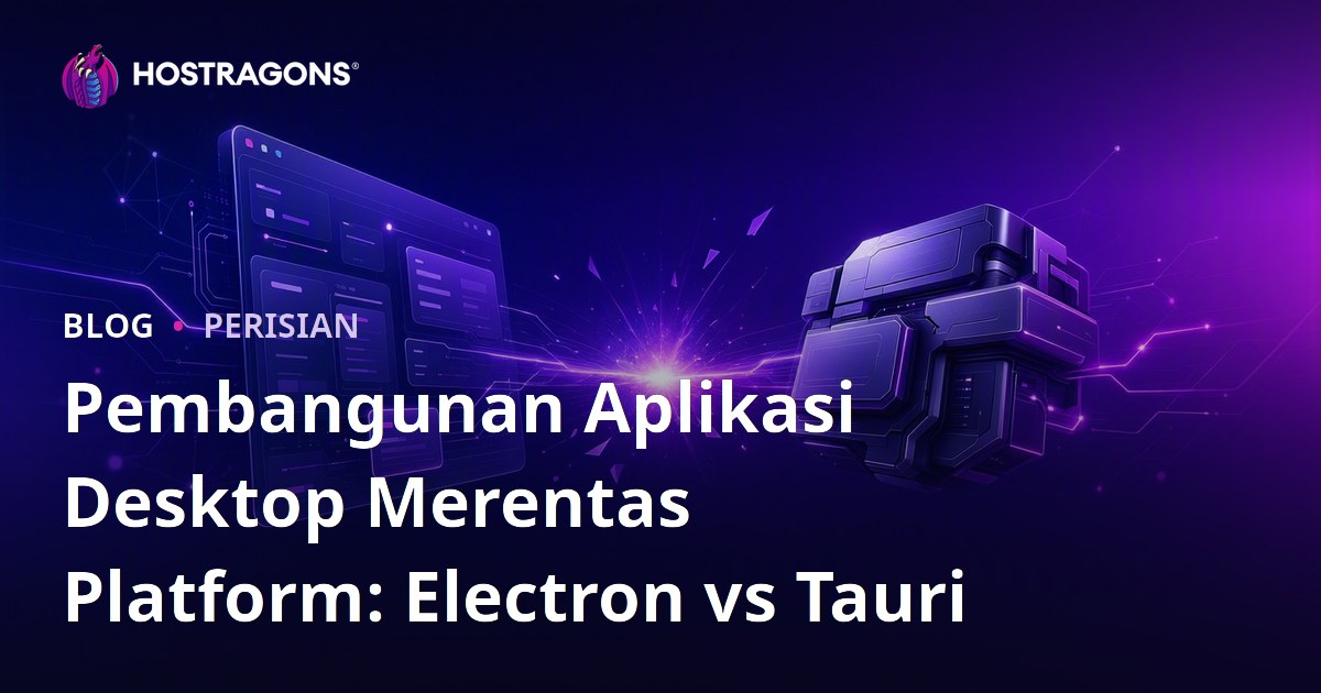 Pembangunan Aplikasi Desktop Merentas Platform: Electron vs Tauri