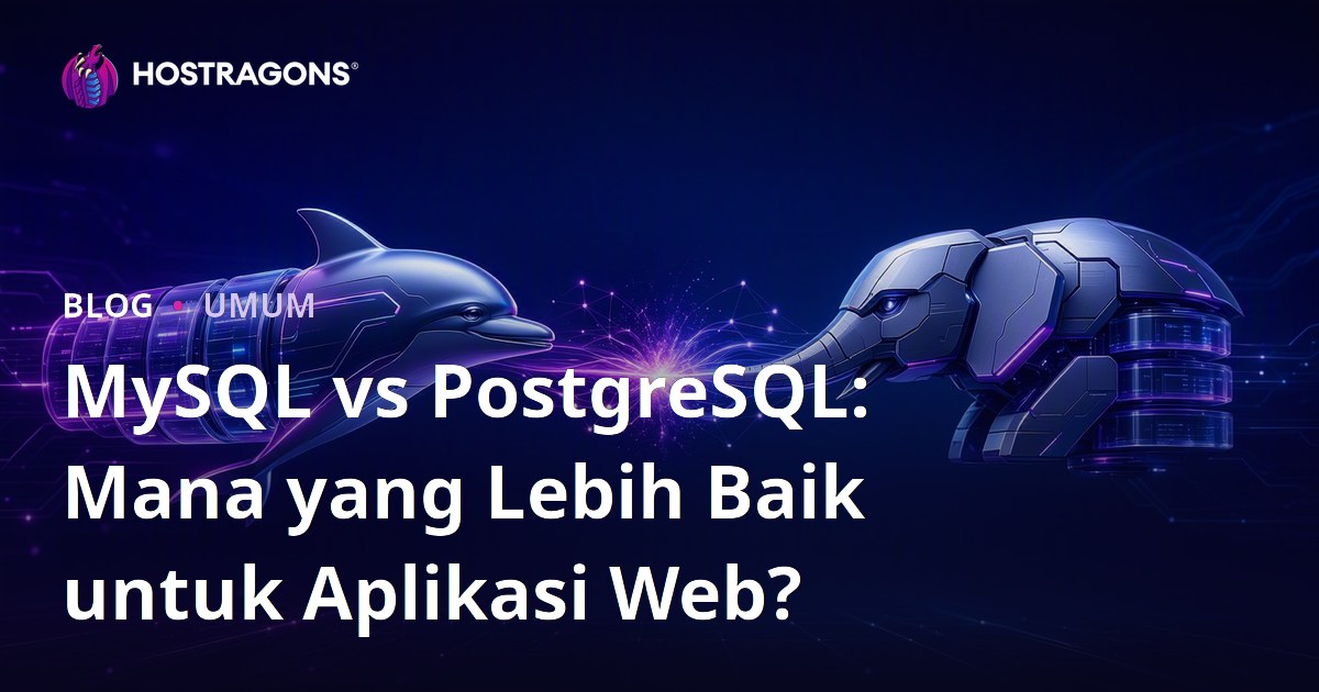 MySQL vs PostgreSQL: Mana yang Lebih Baik untuk Aplikasi Web?