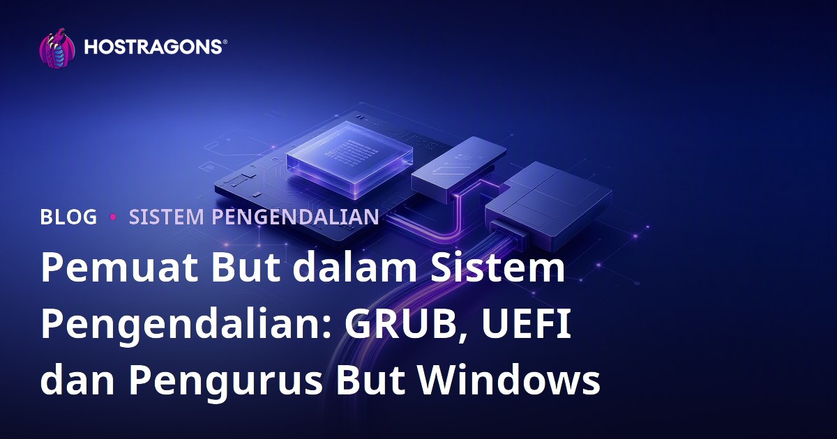 Pemuat But dalam Sistem Pengendalian: GRUB, UEFI dan Pengurus But Windows