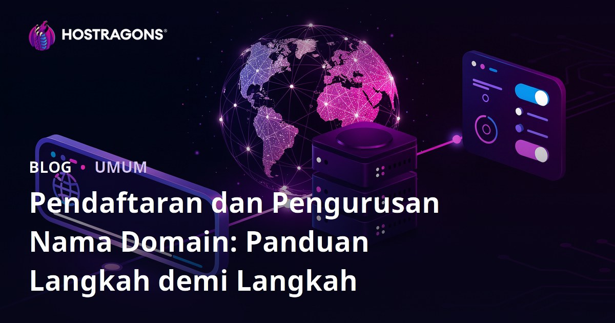 Pendaftaran dan Pengurusan Nama Domain: Panduan Langkah demi Langkah