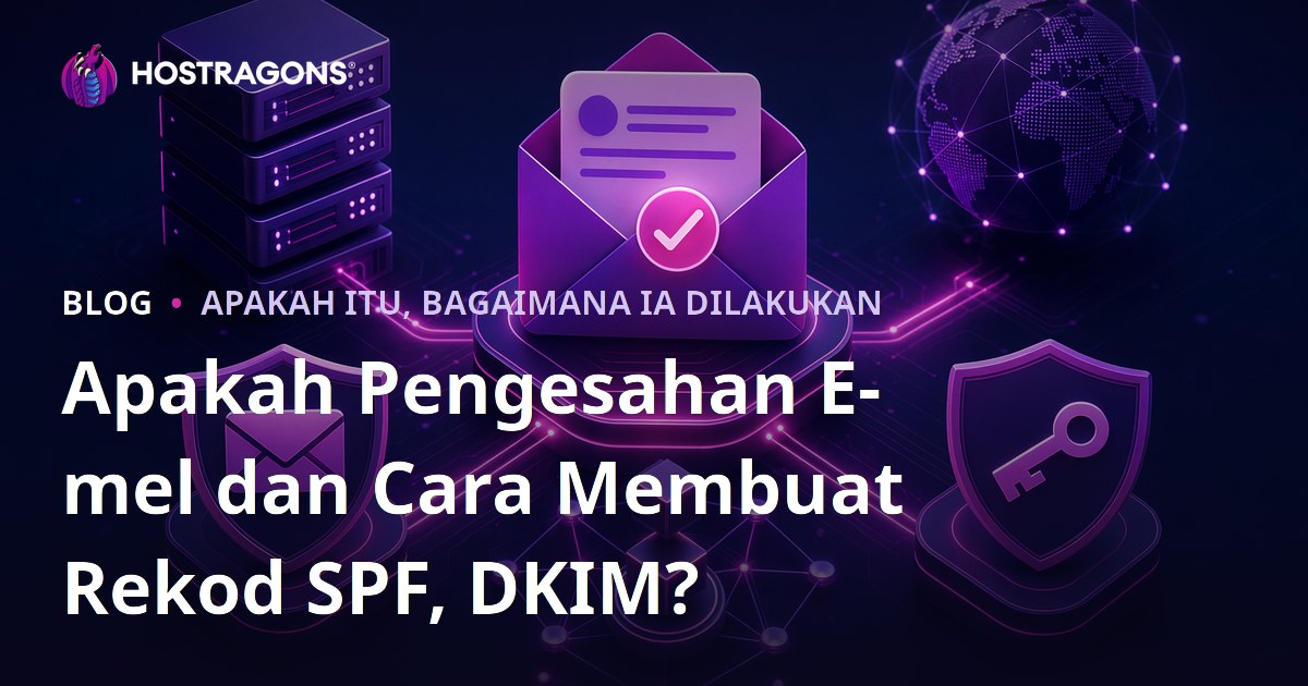 Apakah Pengesahan E-mel dan Cara Membuat Rekod SPF, DKIM?