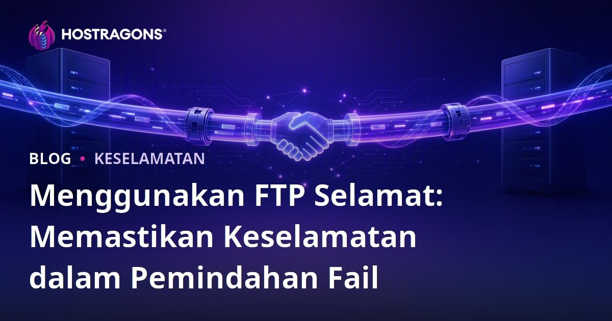Menggunakan FTP Selamat: Memastikan Keselamatan dalam Pemindahan Fail