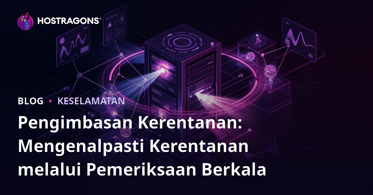 Pengimbasan Kerentanan: Mengenalpasti Kerentanan melalui Pemeriksaan Berkala