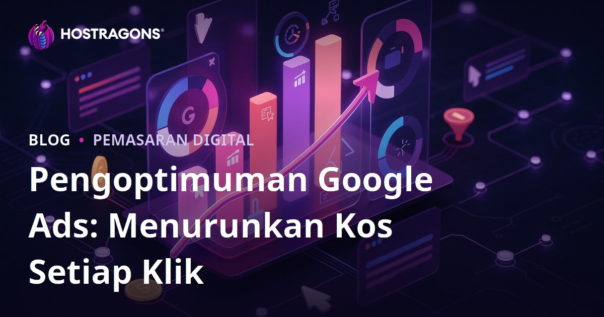 Pengoptimuman Google Ads: Menurunkan Kos Setiap Klik