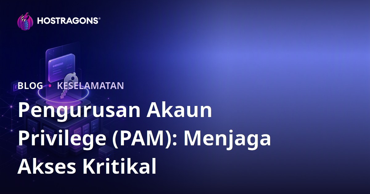 Pengurusan Akaun Privilege (PAM): Menjaga Akses Kritikal