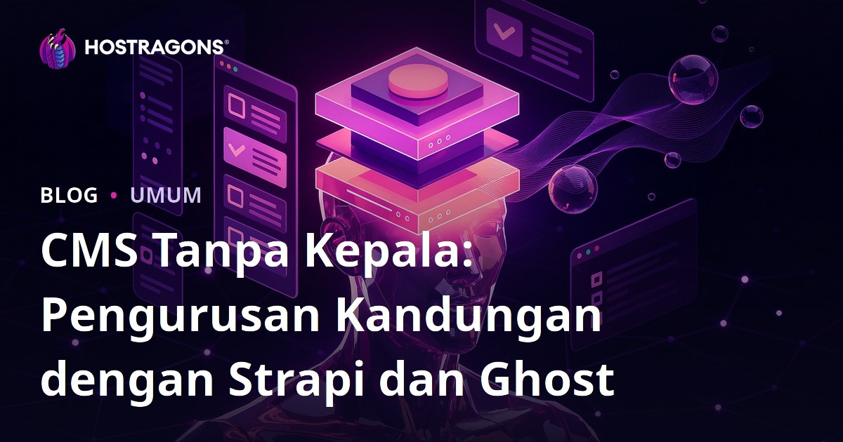 CMS Tanpa Kepala: Pengurusan Kandungan dengan Strapi dan Ghost