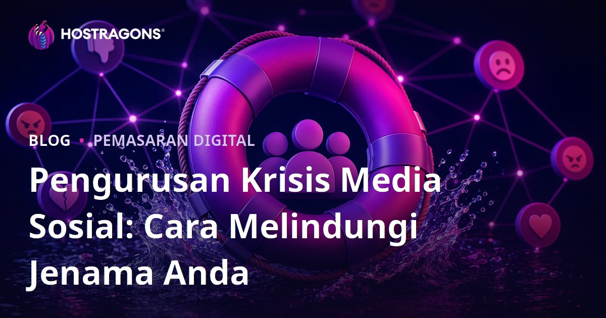 Pengurusan Krisis Media Sosial: Cara Melindungi Jenama Anda