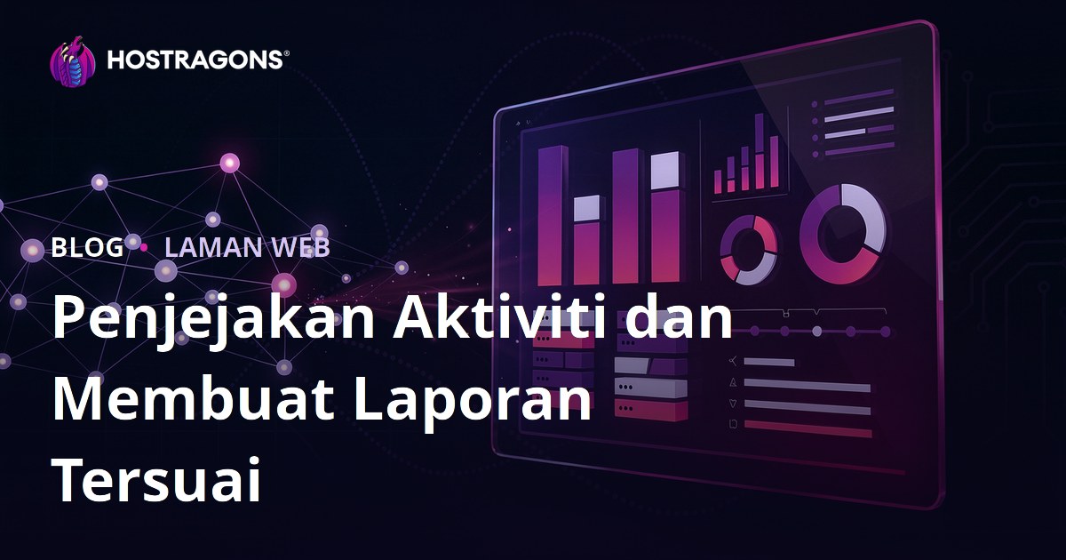 Penjejakan Aktiviti dan Membuat Laporan Tersuai